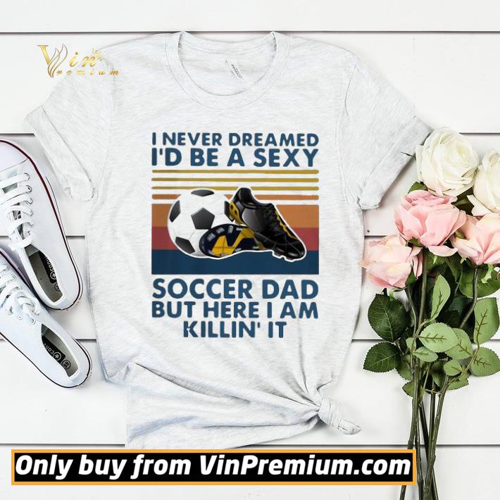 779032b1 i never dreamed i d be a sexy soccer dad but here i am killin it vintage shirt sweater 4 - I Never Dreamed I’d Be A Sexy Soccer Dad But Here I Am Killin’ It Vintage shirt sweater