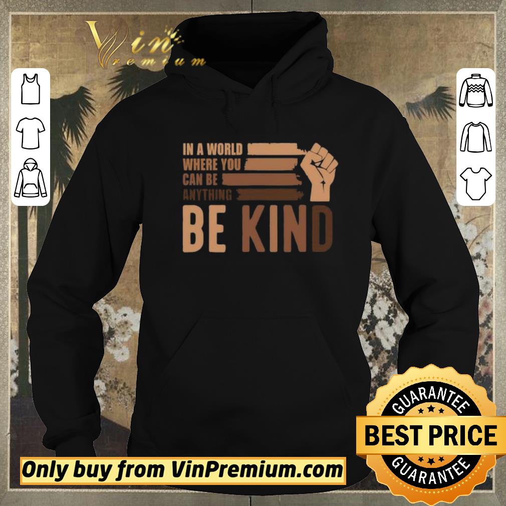 Nice In a world where you can be anything be kind Black Lives Matter shirt sweater 79393bc3 nice in a world where you can be anything be kind black lives matter shirt sweater 4 - Nice In a world where you can be anything be kind Black Lives Matter shirt sweater