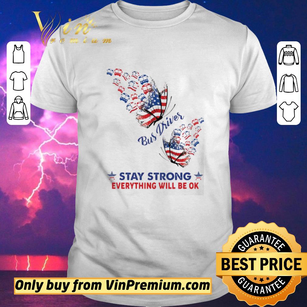 AwesomeButterfly Bus Driver stay strong everything will be ok American flag shirt sweater