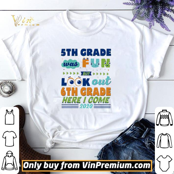 5th Grade was fun but look out 6th grade here I come 2020 shirt sweater