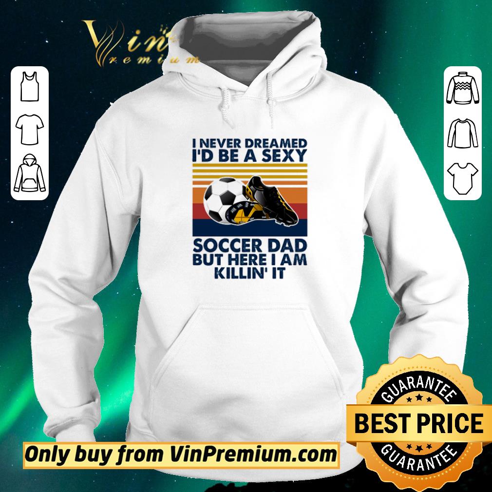 7eba2b8c nice i never dreamed id be a sexy soccer dad but here i am killin it vintage shirt sweater 4 - Nice I Never Dreamed Id Be A Sexy Soccer Dad But Here I Am Killin It Vintage shirt sweater