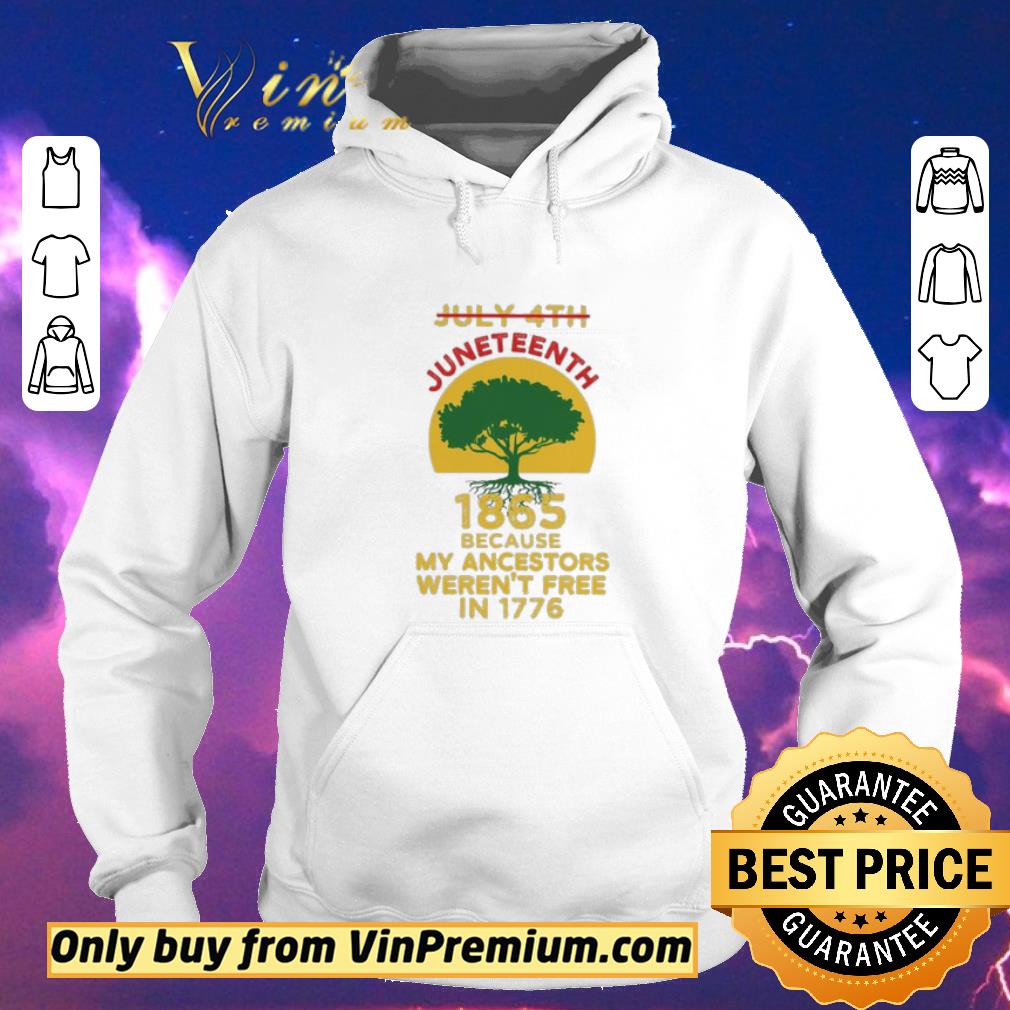 Nice Tree July 4th Juneteenth 1865 because my ancestors weren’t free in 1776 shirt sweater 7ecbf6dc nice tree july 4th juneteenth 1865 because my ancestors weren t free in 1776 shirt sweater 4 - Nice Tree July 4th Juneteenth 1865 because my ancestors weren’t free in 1776 shirt sweater