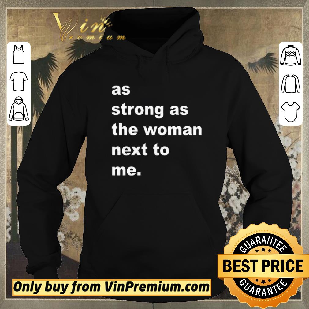 Pretty As Strong As The Woman Next To Me shirt sweater 80a7abc8 pretty as strong as the woman next to me shirt sweater 4 - Pretty As Strong As The Woman Next To Me shirt sweater