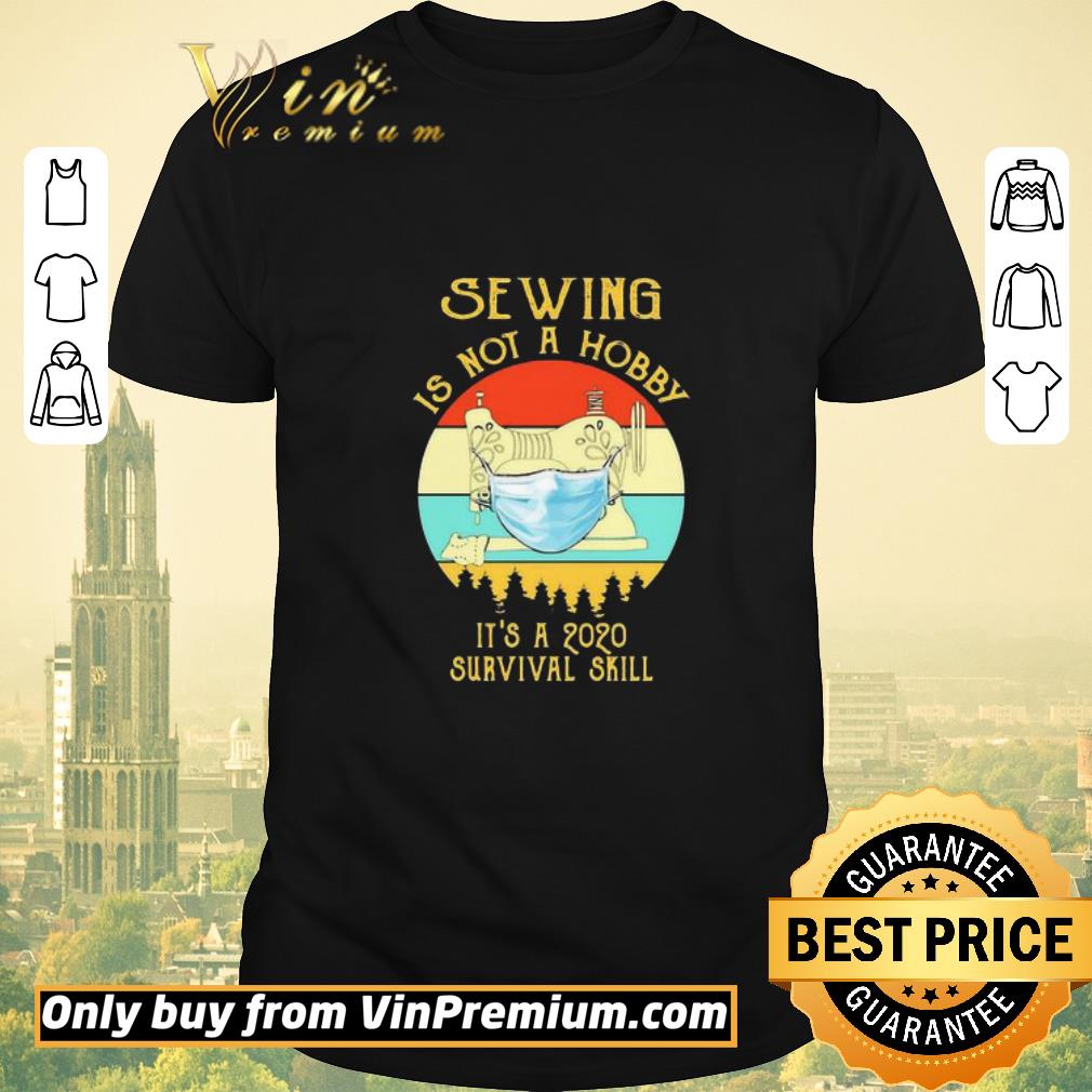 Funny Sewing is not a hobby it’s a 2020 survival skill mask covid-19 vintage shirt sweater