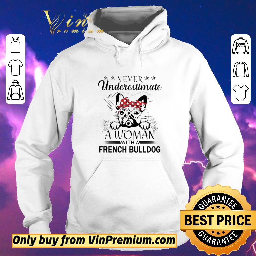 837902d2 nice never underestimate a woman with a french bulldog shirt sweater 4 - Nice Never underestimate A Woman with a french Bulldog shirt sweater