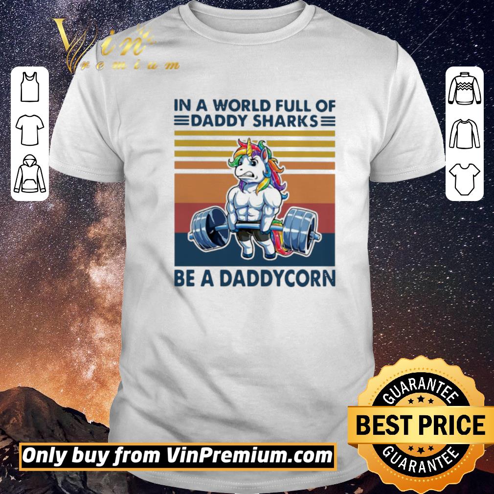 Pretty Vintage In A World Full Of Daddy Sharks Be A Daddycorn shirt sweater