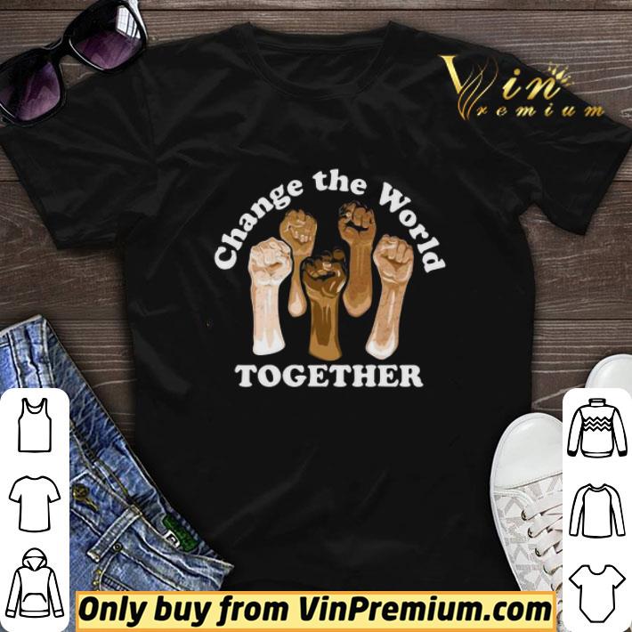 Change The World Together shirt sweater