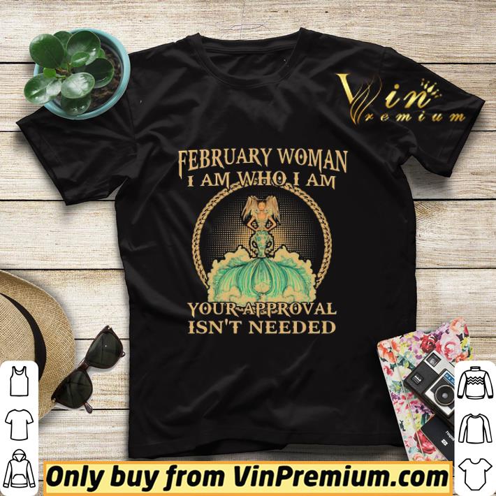 February Woman I Am Who I Am Your Approval Isnt Needed shirt sweater 84fa6605 february woman i am who i am your approval isnt needed shirt sweater 4 - February Woman I Am Who I Am Your Approval Isnt Needed shirt sweater