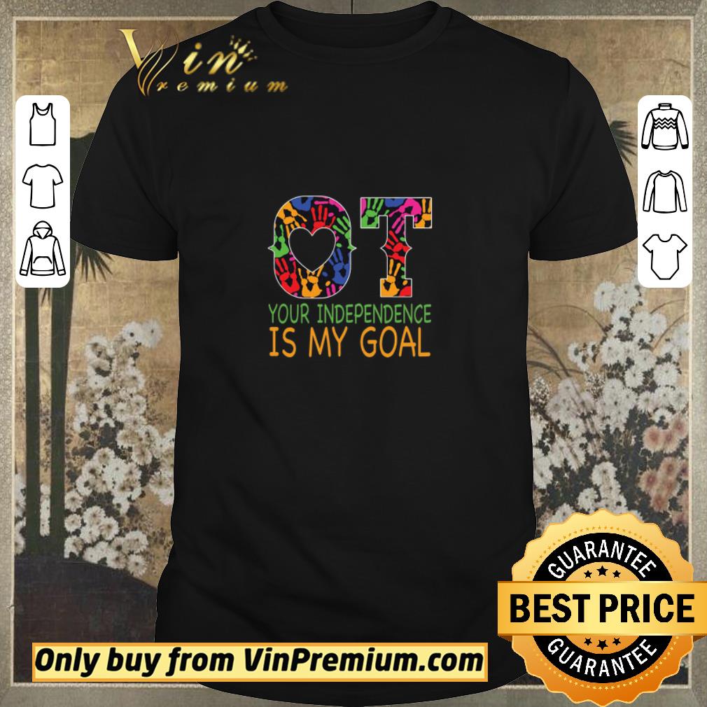 Premium Occupational Therapy Your Independence Is My Goal shirt sweater