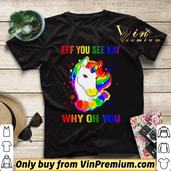 Unicorn Eff you see kay why oh you shirt 861bcf0f unicorn eff you see kay why oh you shirt 4 - Unicorn Eff you see kay why oh you shirt