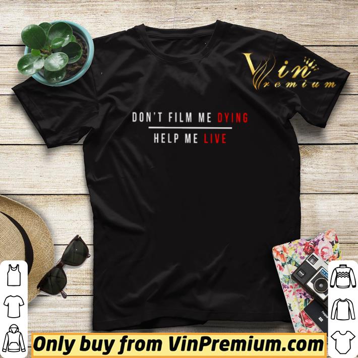 Don’t film me dying help me live shirt sweater 8894f9f4 don t film me dying help me live shirt sweater 4 - Don’t film me dying help me live shirt sweater