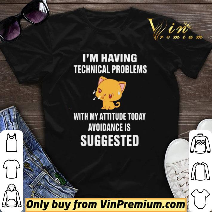 Cat I’m Having Technical Problems With My Attitude Today Avoidance Is Suggested shirt sweater
