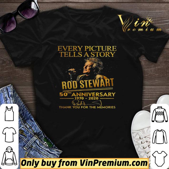 Every Picture Tells A Story Rod Stewart 50th Anniversary 1970 2020 Signature shirt sweater