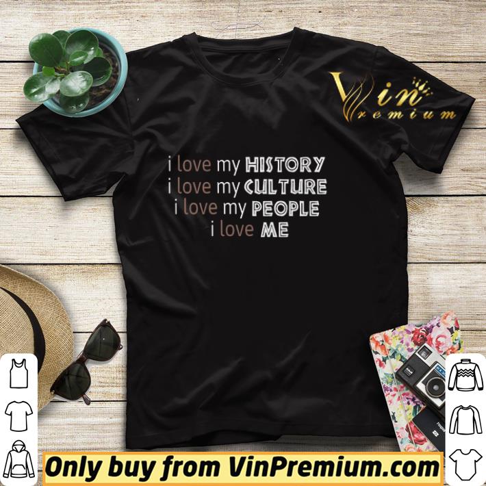 I Love My History I Love My Culture I Love My People I Love Me shirt sweater 8aa0961f i love my history i love my culture i love my people i love me shirt sweater 4 - I Love My History I Love My Culture I Love My People I Love Me shirt sweater