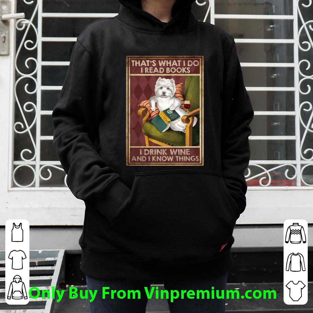 8bb70979 original westie that s what i do i read books i drink wine and i know things shirt 4 - Original Westie That’s What I Do I Read Books I Drink Wine And I Know Things shirt
