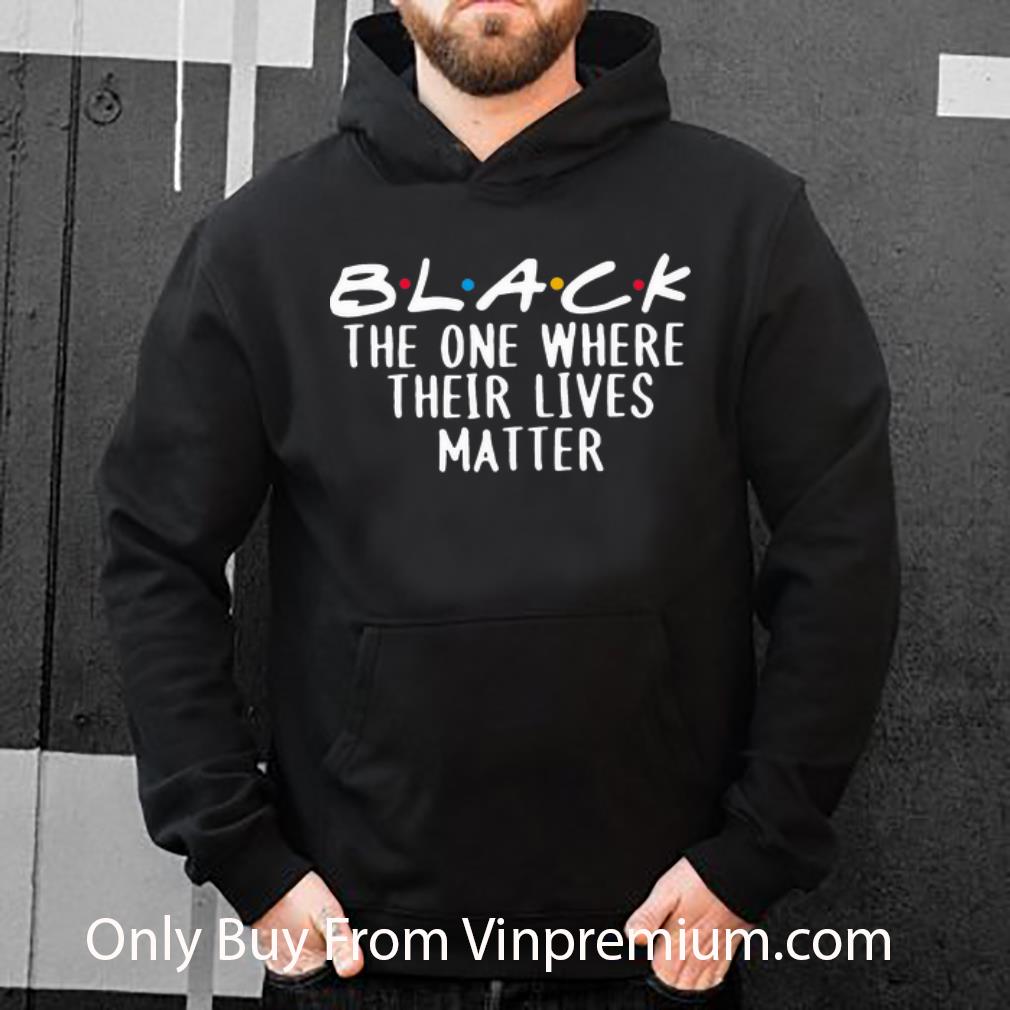 8bbedd72 nice black the one where their lives matter shirt 4 - Nice Black The One Where Their Lives Matter shirt