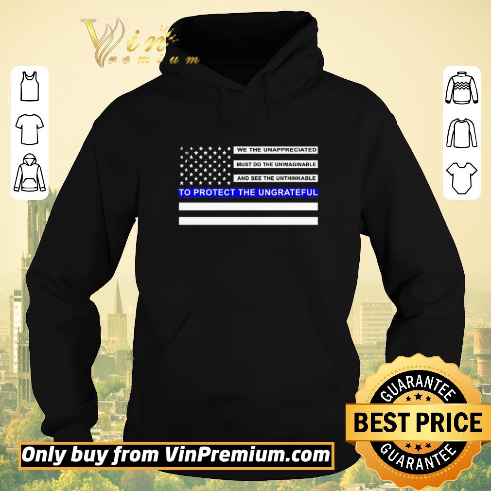 Premium We the unappreciated must do the unimaginable to protect the ungrateful blue line flag shirt sweater 8c3c9c9a premium we the unappreciated must do the unimaginable to protect the ungrateful blue line flag shirt sweater 4 - Premium We the unappreciated must do the unimaginable to protect the ungrateful blue line flag shirt sweater