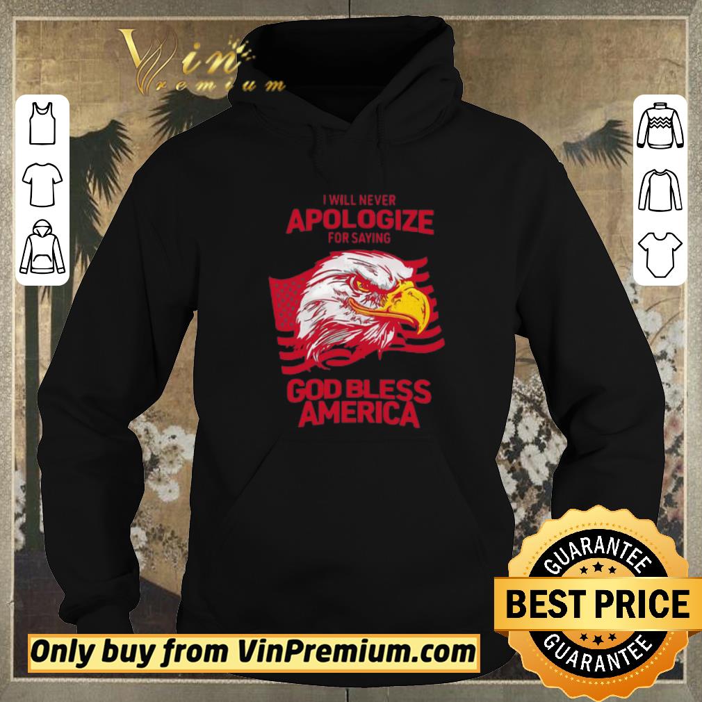 Nice I Will Never Apologize For Saying God Bless America shirt 8c4a7aa5 nice i will never apologize for saying god bless america shirt 4 - Nice I Will Never Apologize For Saying God Bless America shirt