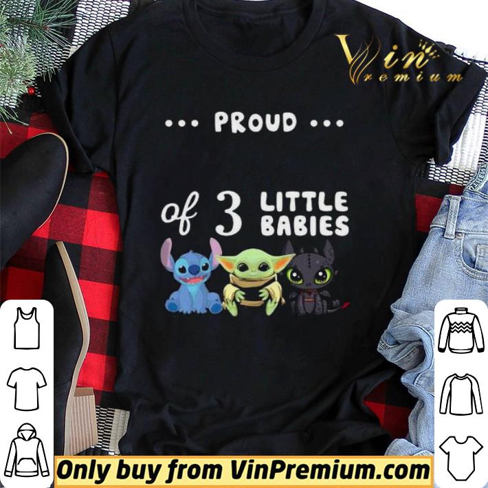 Proud of 3 little babies stitch baby yoda and toothless shirt sweater Proud of 3 little babies stitch baby yoda and toothless shirt sweater