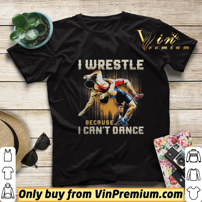 93732a2a i wrestle because i cant dance shirt sweater 4 - I wrestle because I cant dance shirt sweater