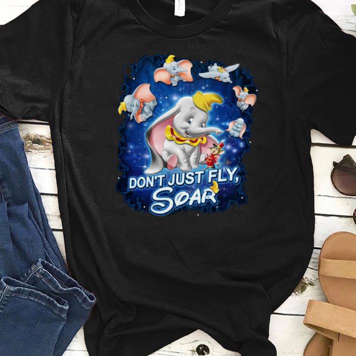 Awesome Disney Elephant Don’t Just Fly Soar Shirt