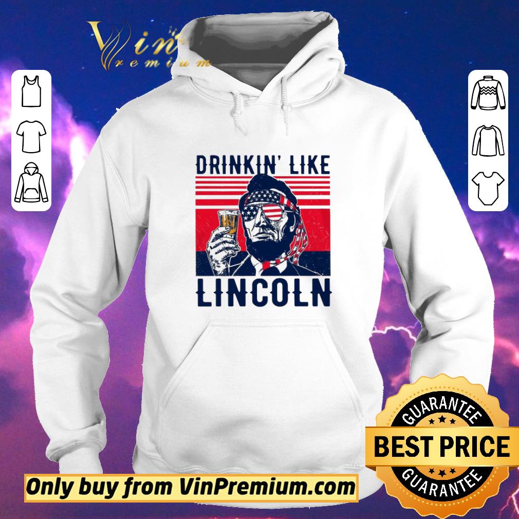 9452723c top drinkin like lincoln happy the 4th of july vintage shirt sweater 4 - Top Drinkin’ like Lincoln happy the 4th of july vintage shirt sweater