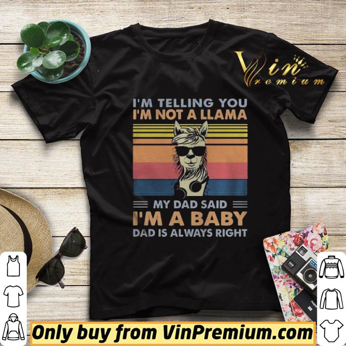 Im telling you Im not a Llama my dad said Im a baby dad is always right vintage retro shirt sweater 946e3b59 im telling you im not a llama my dad said im a baby dad is always right vintage retro shirt sweater 4 - Im telling you Im not a Llama my dad said Im a baby dad is always right vintage retro shirt sweater