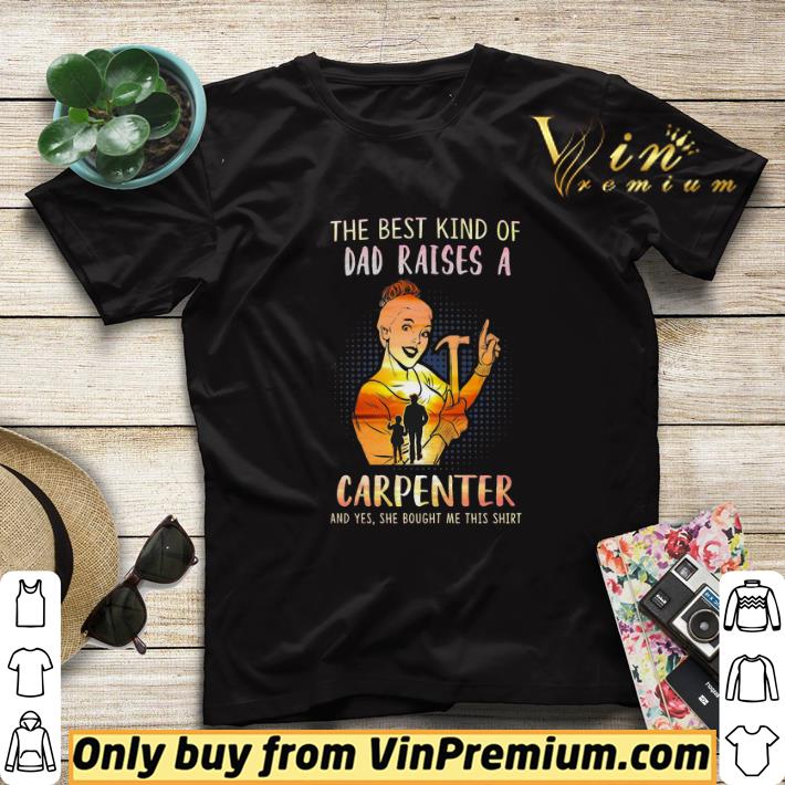 The Best Kind Of Dad Raises A Carpenter And Yes She Bought Me This shirt sweater 94de3142 the best kind of dad raises a carpenter and yes she bought me this shirt sweater 4 - The Best Kind Of Dad Raises A Carpenter And Yes She Bought Me This shirt sweater