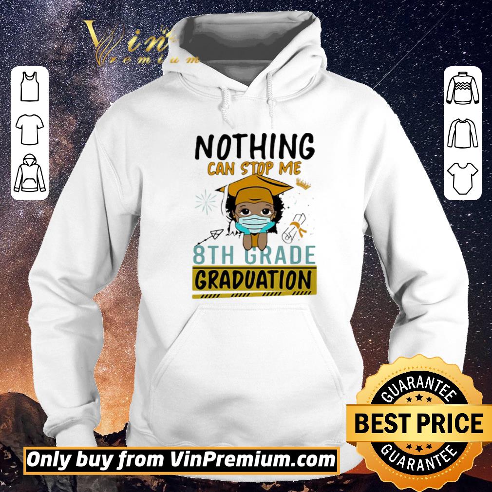 95999c29 nice nothing can stop me 8th grade graduation coronavirus shirt sweater 4 - Nice Nothing Can Stop Me 8th Grade Graduation Coronavirus shirt sweater