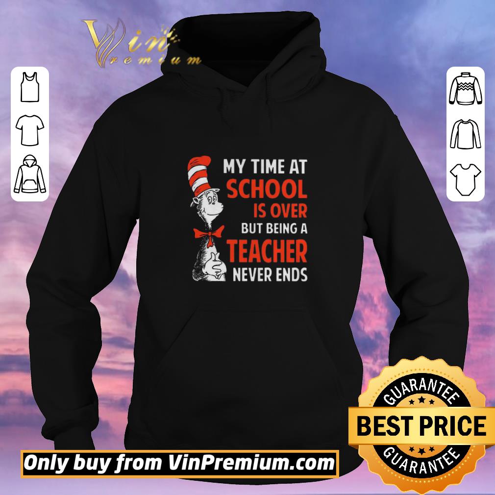 95dd9ae3 premium dr seuss my time at school is over but being a teacher never ends shirt sweater 4 - Premium Dr.Seuss My Time At School Is Over But Being A Teacher Never Ends shirt sweater