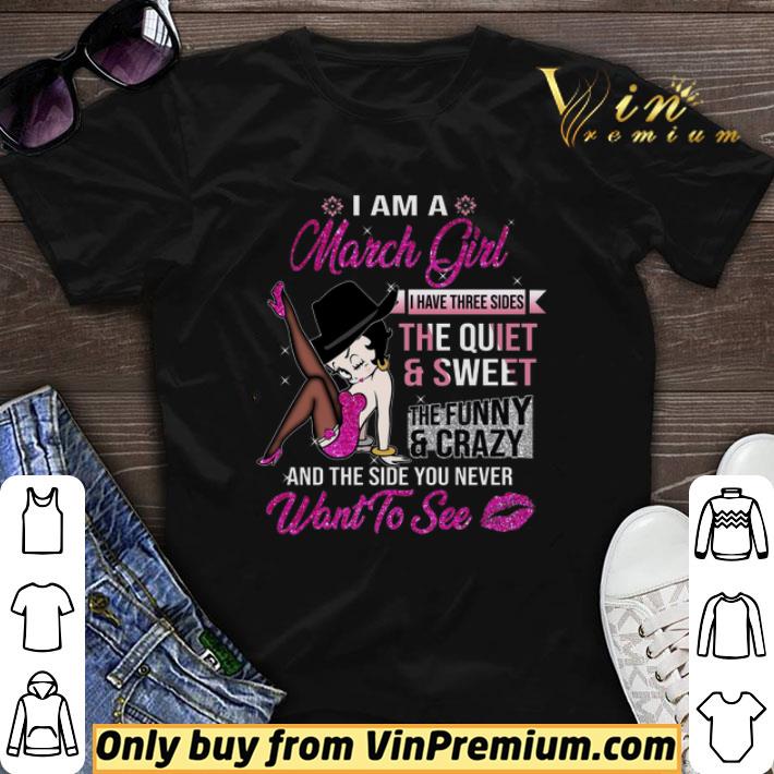 Betty Boop I Am A March Girl I Have Three Sides The Quiet & Sweet The Funny shirt sweater