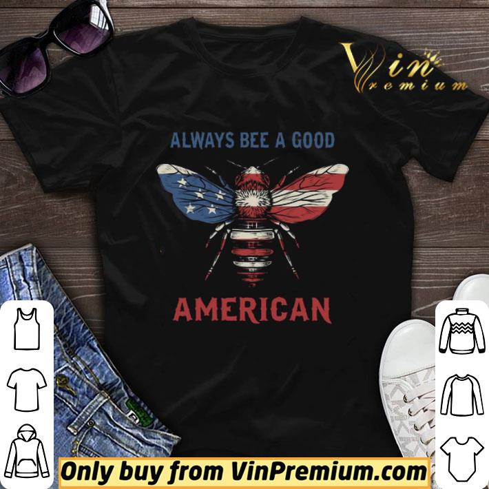 American Flag Always Bee A Good Independence Day shirt sweater