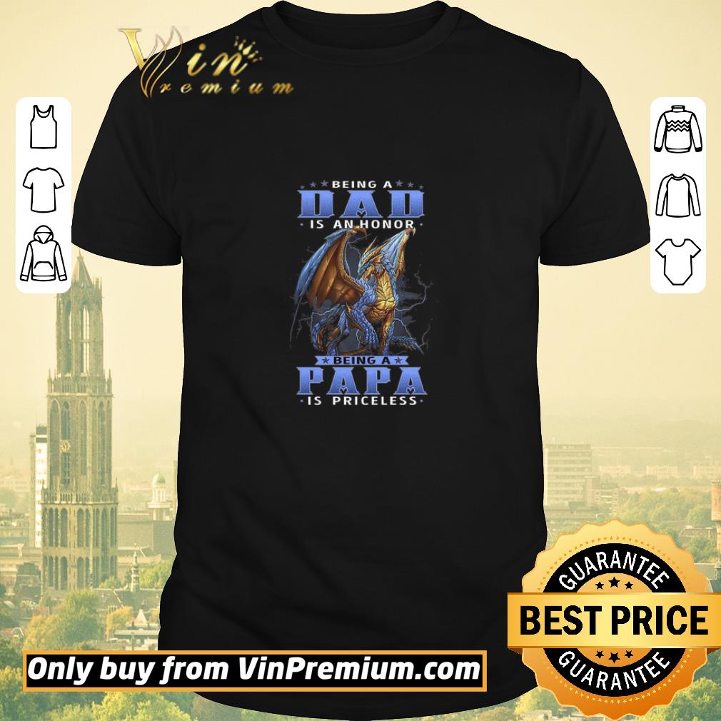 Awesome Dragon Being A Dad Is An Honor Being A Papa Is Priceless shirt sweater