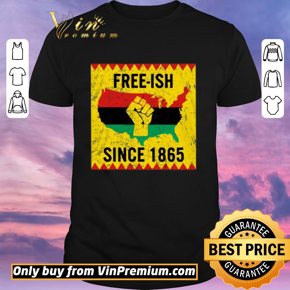 Premium End Of Slavery Free Ish Since 1865 shirt sweater