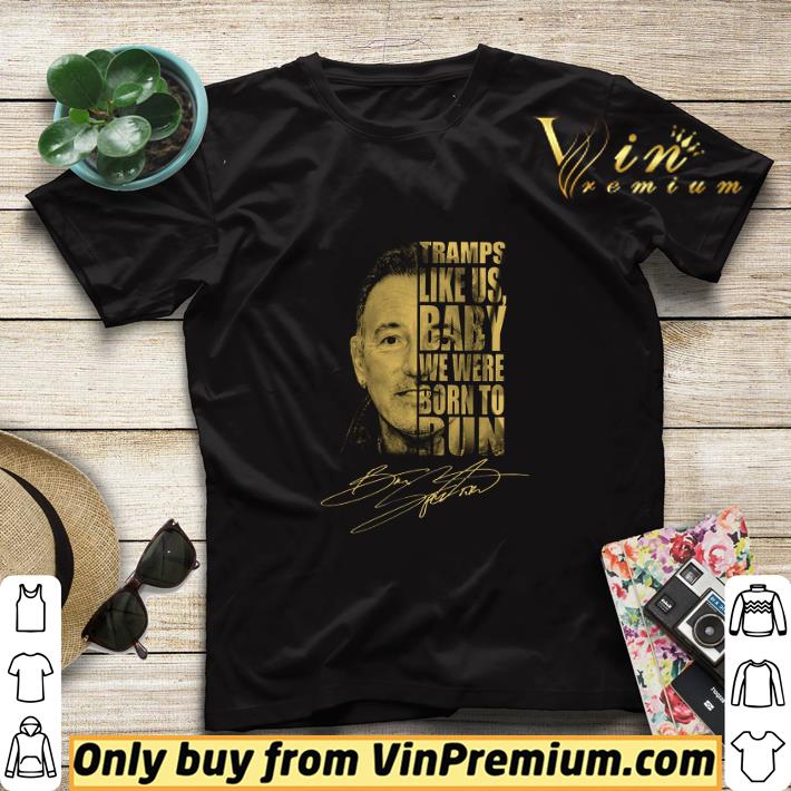 Bruce Springsteen Tramps Like Us Baby We Were Born To Run Signature shirt sweater 99539f9f bruce springsteen tramps like us baby we were born to run signature shirt sweater 4 - Bruce Springsteen Tramps Like Us Baby We Were Born To Run Signature shirt sweater