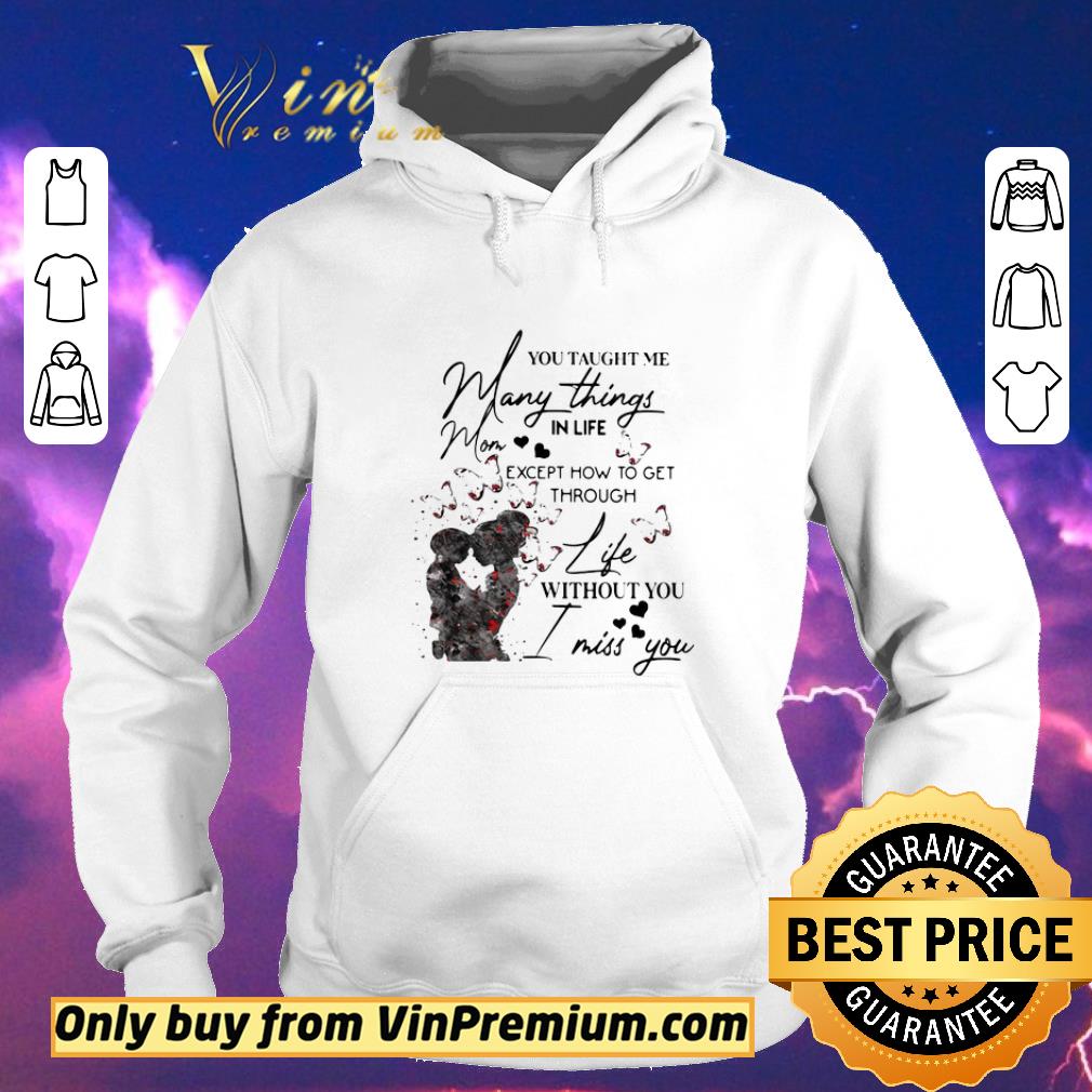Pretty You taught me many things in life mom except now to get through life shirt sweater 9c4cb4fd pretty you taught me many things in life mom except now to get through life shirt sweater 4 - Pretty You taught me many things in life mom except now to get through life shirt sweater