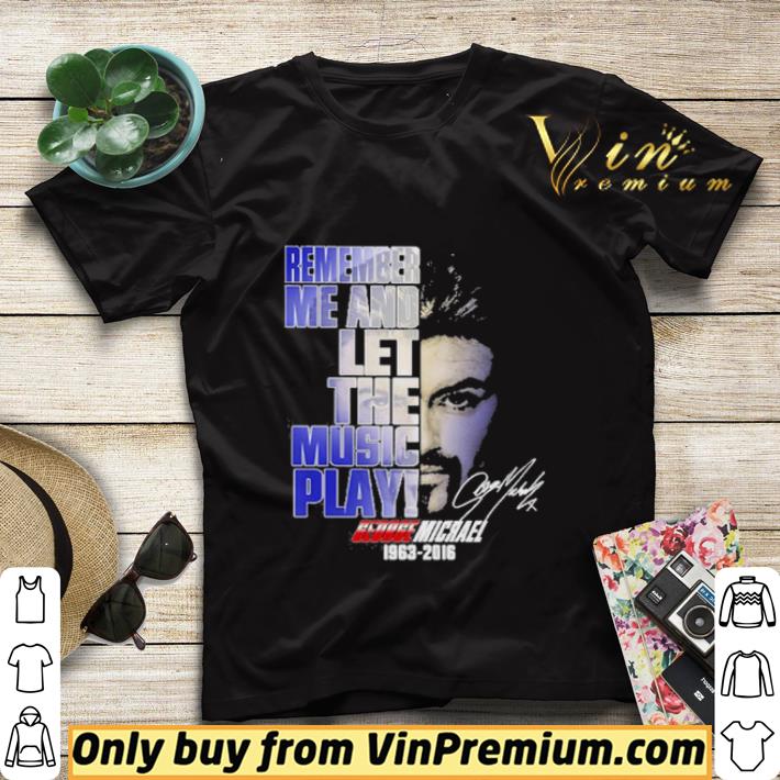 George Michael 1963 2016 face remember me and let the music play signature shirt sweater 9ddddc6c george michael 1963 2016 face remember me and let the music play signature shirt sweater 4 - George Michael 1963 2016 face remember me and let the music play signature shirt sweater