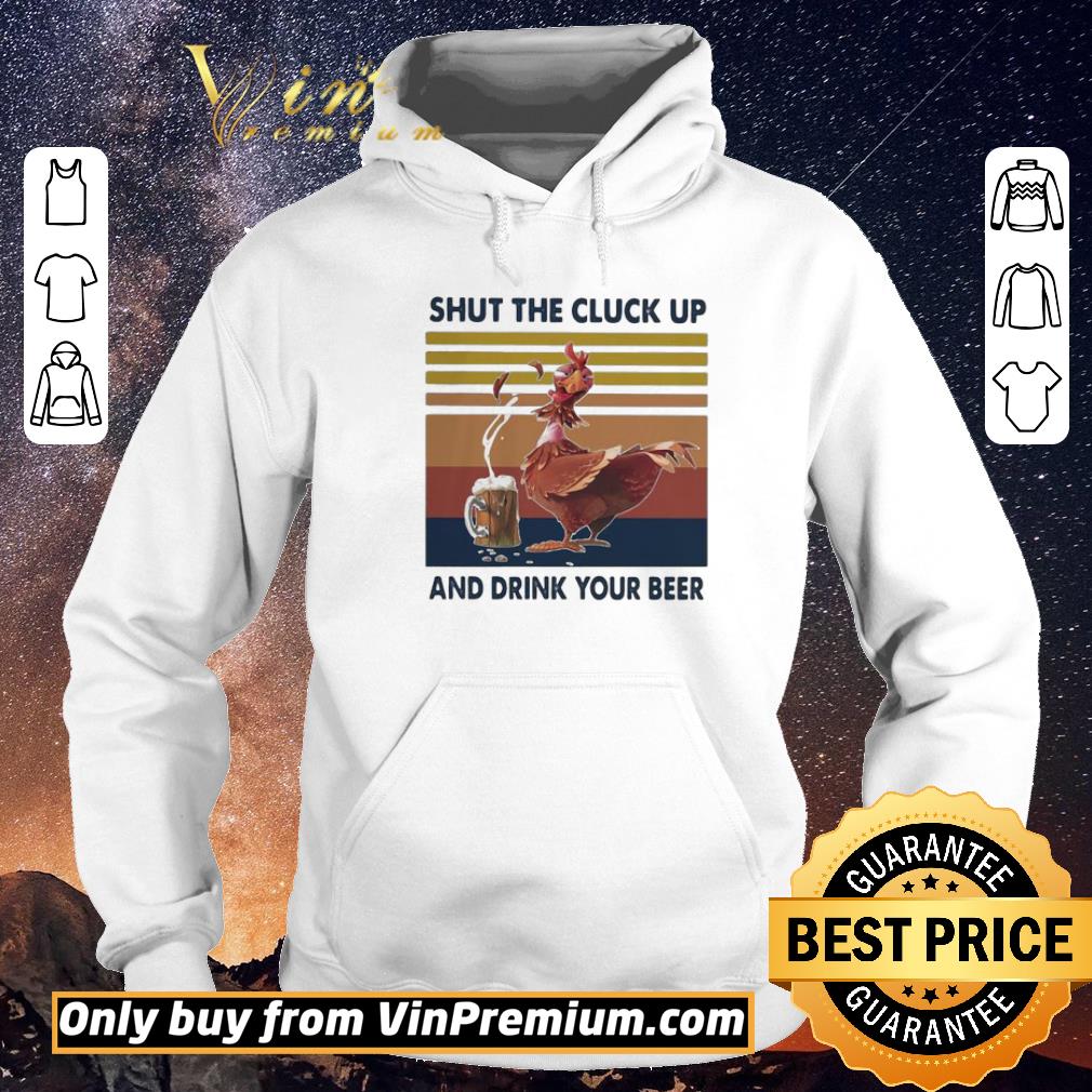 9ef9deeb official shut the cluck up and drink your beer vintage shirt sweater 4 - Official Shut The Cluck Up And Drink Your Beer Vintage shirt sweater