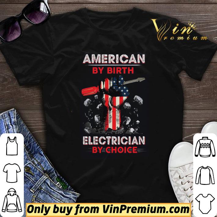 The Fist American By Birth Electrician By Choice shirt