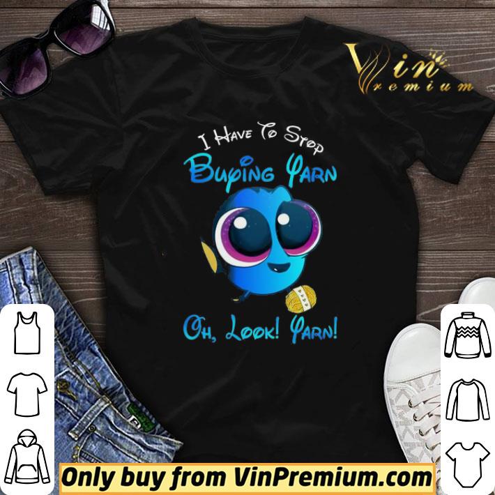 Dory Fish I Have To Stop Buying Yarn Oh Look Yarn shirt sweater