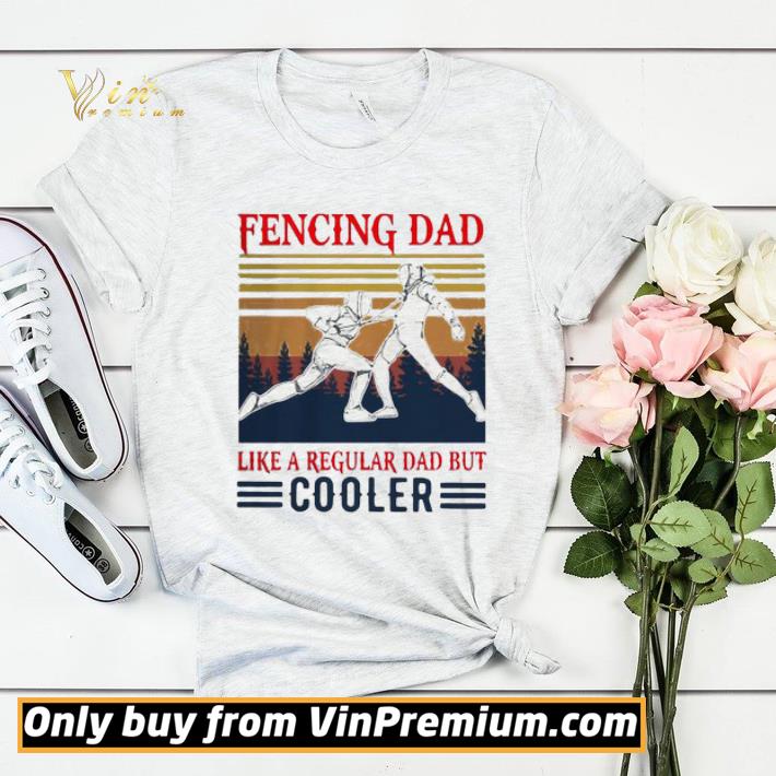 Fencing Dad Like A Regular Dad But Cooler Vintage shirt sweater a37ca039 fencing dad like a regular dad but cooler vintage shirt sweater 4 - Fencing Dad Like A Regular Dad But Cooler Vintage shirt sweater