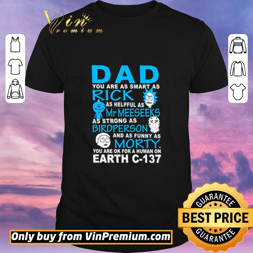 Nice Dad You Are As Smart As Rick Mr Meeseeks Bird Person Morty Earth C-137 shirt sweater