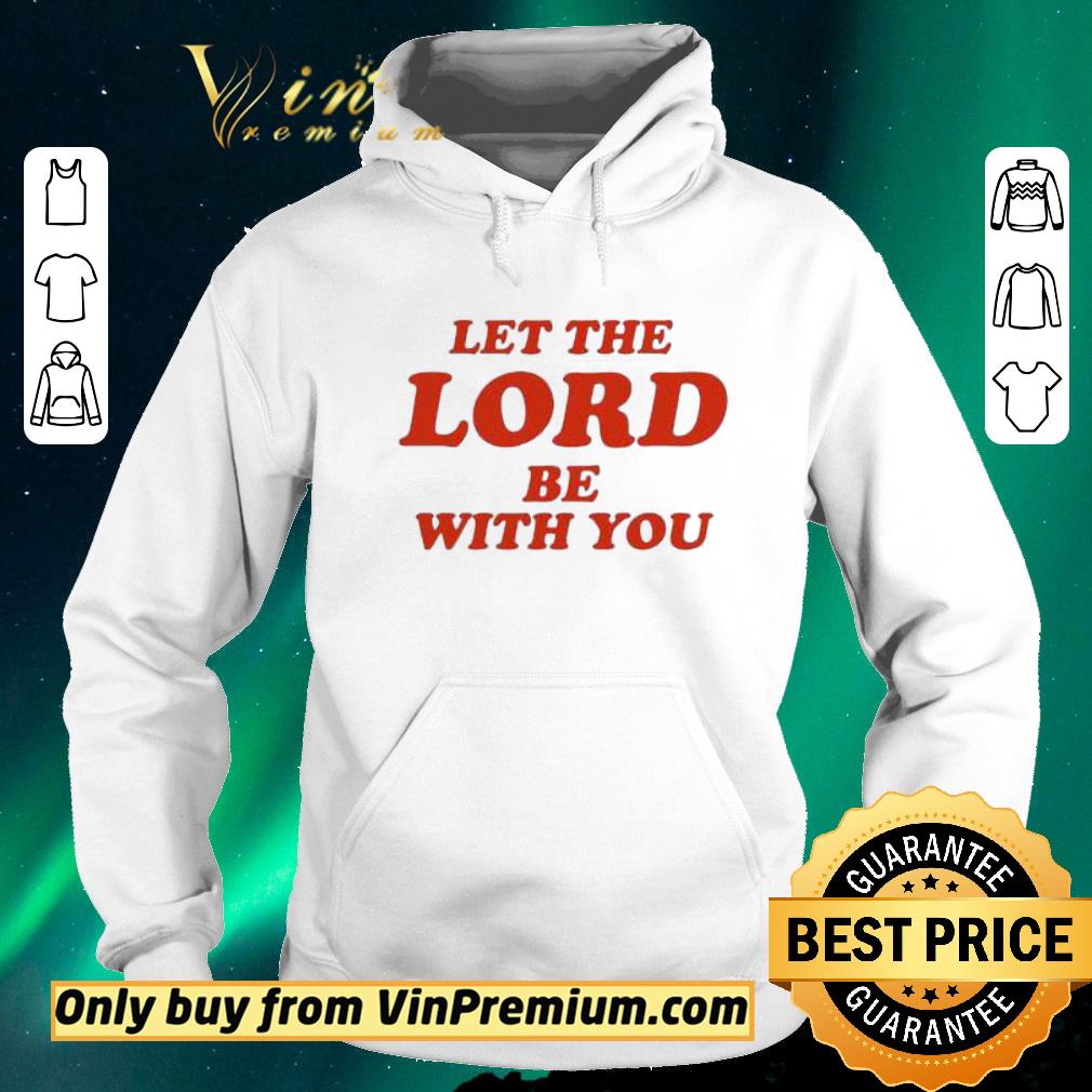 a6d34345 awesome let the lord be with you shirt sweater 4 - Awesome Let the Lord be with you shirt sweater