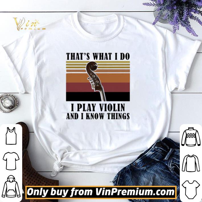 That’s What I Do I Play Violin And I Know Things Vintage Retro shirt sweater