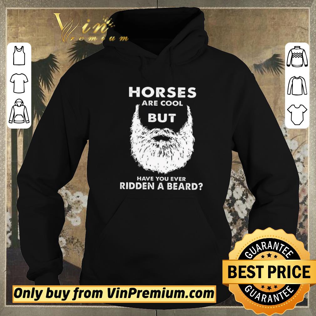Nice Horses Are Cool But Have You Ever Ridden A Beard shirt sweater a70f04b5 nice horses are cool but have you ever ridden a beard shirt sweater 4 - Nice Horses Are Cool But Have You Ever Ridden A Beard shirt sweater