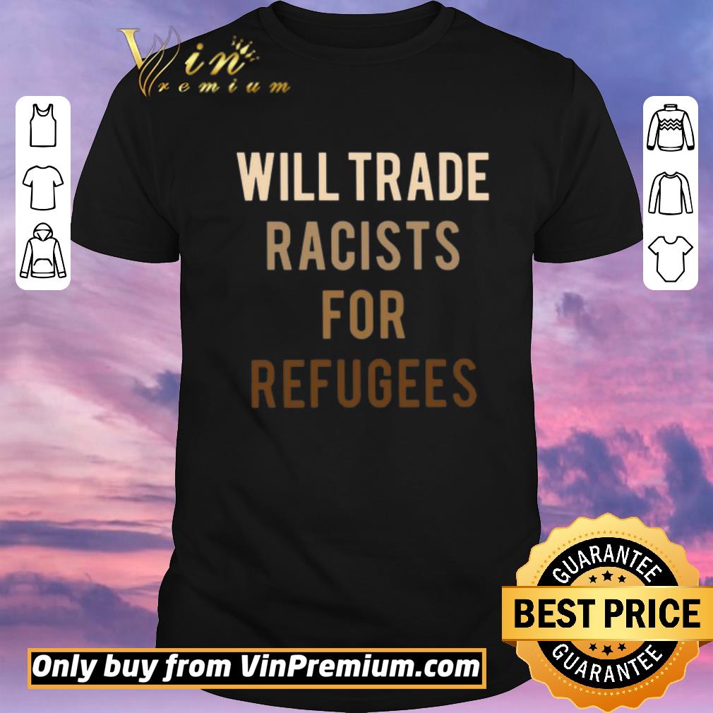 Pretty Will Trade Racists for Refugees shirt sweater
