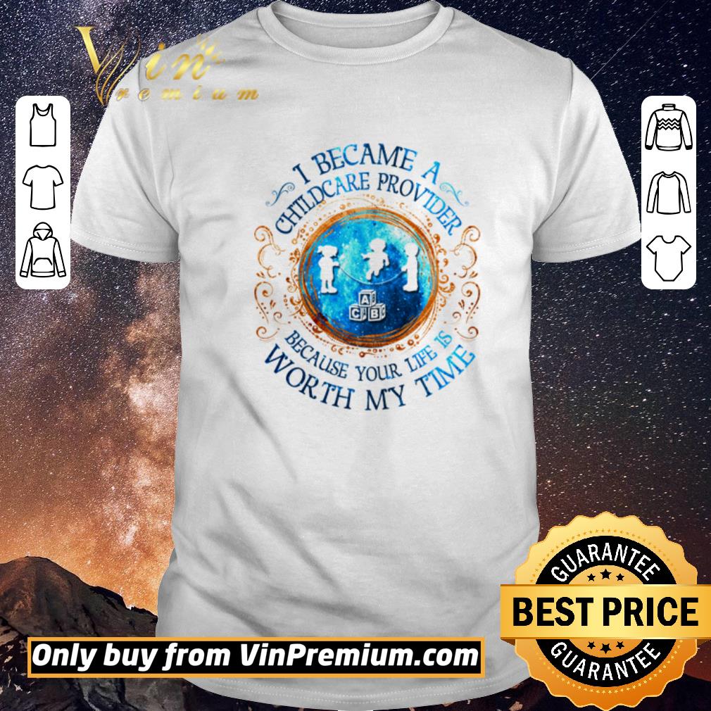 Funny I became a childcare provider because your life is worth my time shirt sweater