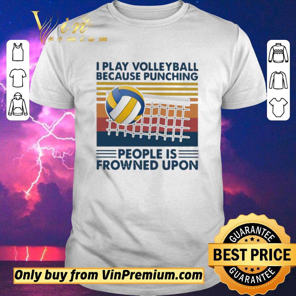Hot I Play Volleyball Because Punching People Is Frowned Upon Vintage shirt sweater
