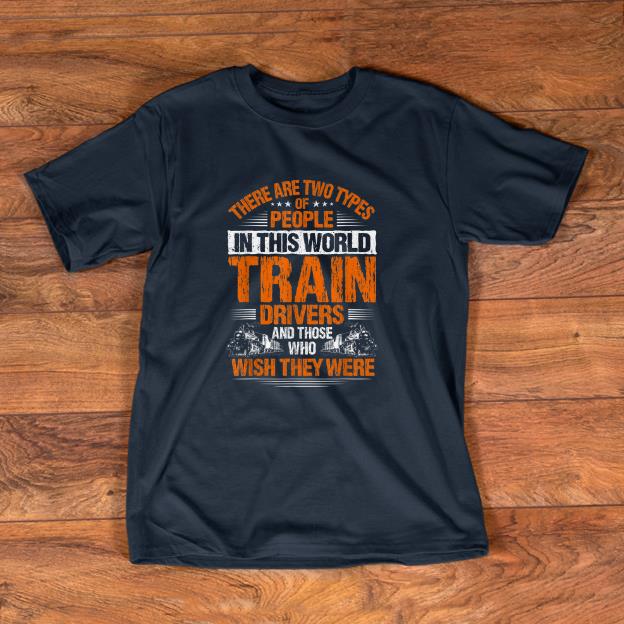 Pretty Locomotive Engineer Two Types Of People Train Driver Shirt
