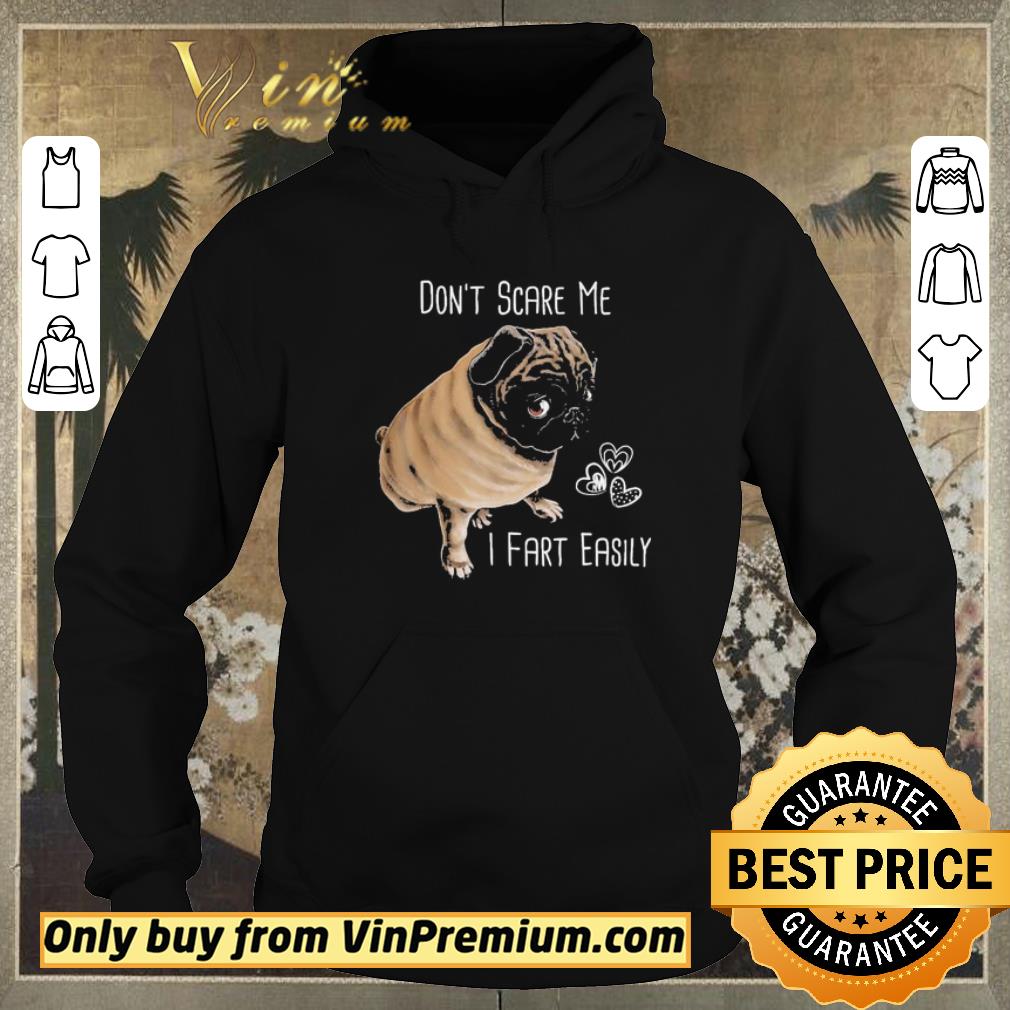 adec18ec nice pug dog don t scare me i fart easily hear shirt sweater 4 - Nice Pug Dog don’t scare Me i fart easily hear shirt sweater